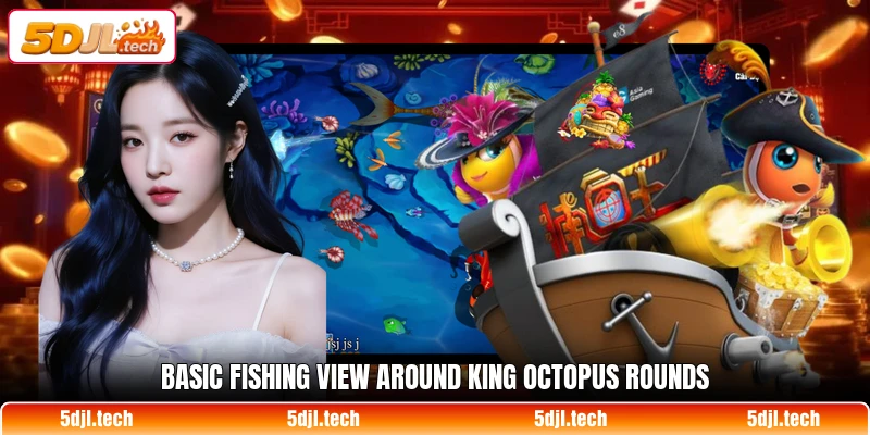 Basic fishing view around King Octopus rounds
