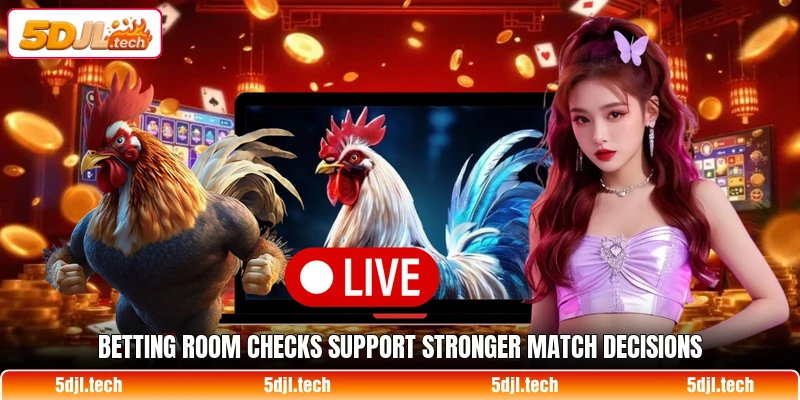 Betting room checks support stronger match decisions