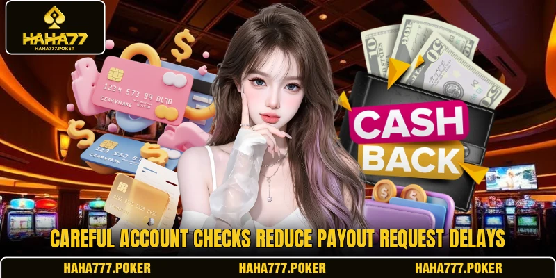 Careful account checks reduce payout request delays