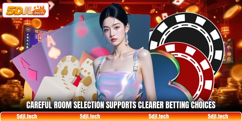 Careful room selection supports clearer betting choices