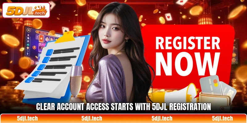 Clear account access starts with 5DJL registration