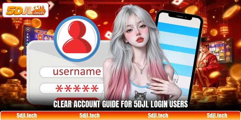 Clear account guide for 5DJL login users