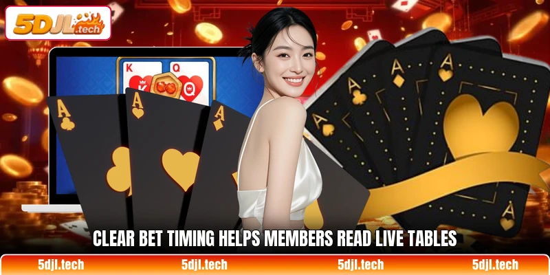Clear bet timing helps members read live tables
