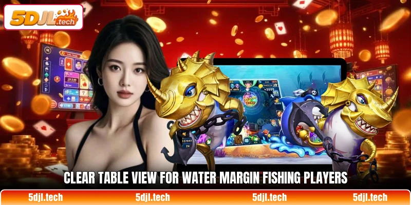 Clear table view for Water Margin Fishing players Clear table view for Water Margin Fishing players