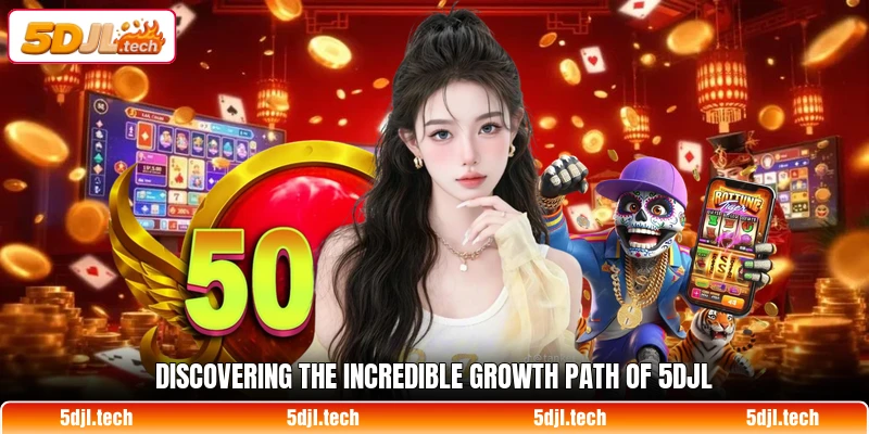 Discovering the incredible growth path of 5DJL