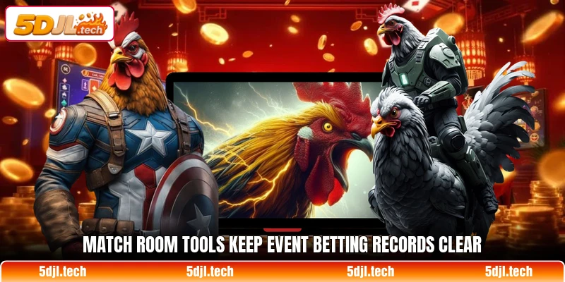 Match room tools keep event betting records clear
