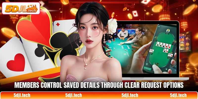 Members control saved details through clear request options