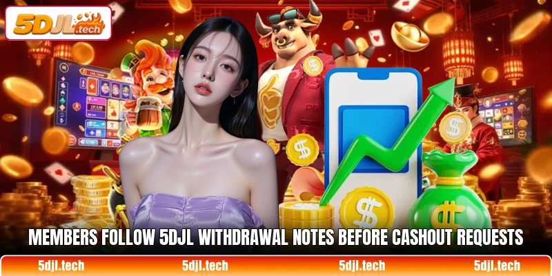 Members follow 5DJL withdrawal notes before cashout requests