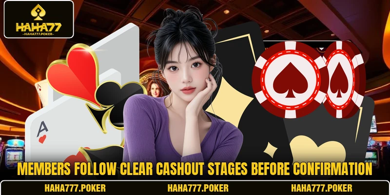 Members follow clear cashout stages before confirmation