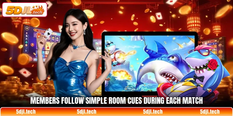 Members follow simple room cues during each match