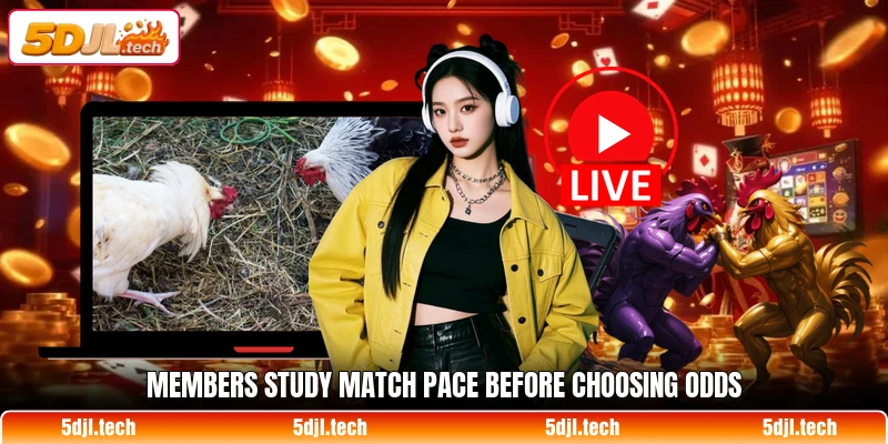 Members study match pace before choosing odds