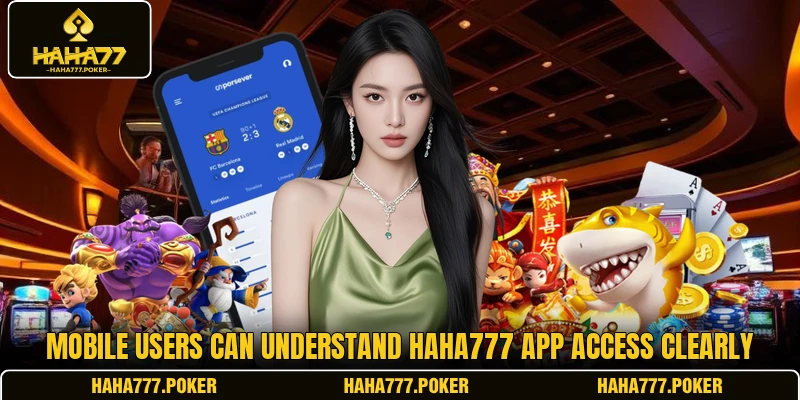 Mobile users can understand HAHA777 app access clearly