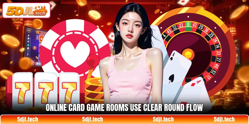 Online card game rooms use clear round flow