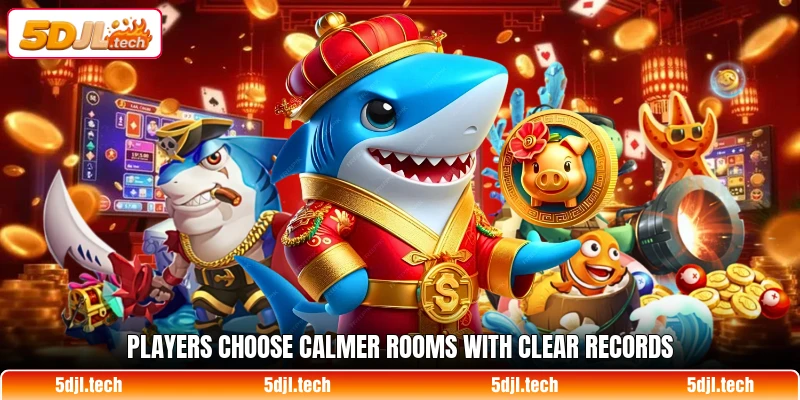Players choose calmer rooms with clear records Players choose calmer rooms with clear records