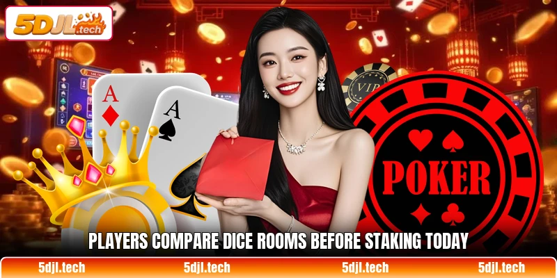 Players compare dice rooms before staking today