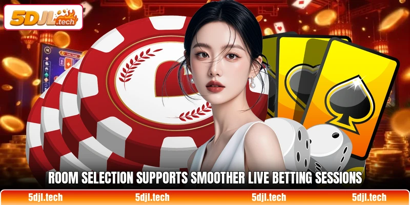 Room selection supports smoother live betting sessions