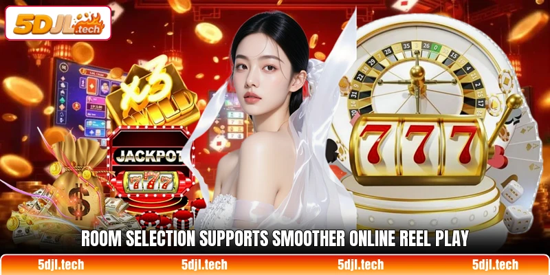 Room selection supports smoother online reel play