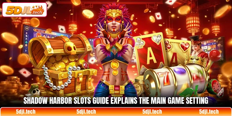 Shadow Harbor Slots guide explains the main game setting