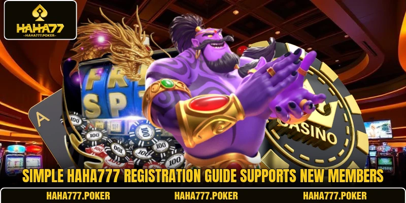 Simple HAHA777 registration guide supports new members