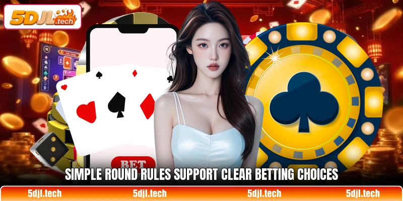 Simple round rules support clear betting choices