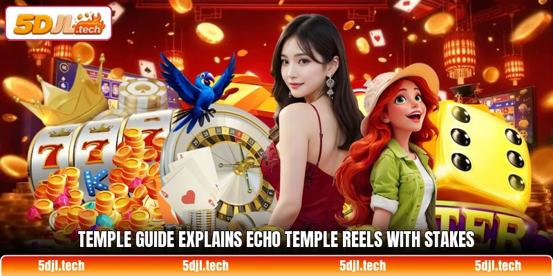 Temple guide explains Echo Temple Reels with stakes
