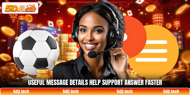 Useful message details help support answer faster